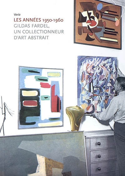 Les années 1950-1960 : Gildas Fardel, un collectionneur d'art abstrait : [exposition, Nantes, Chapelle de l'Oratoire, 9 octobre 2008-5 janvier 2009]