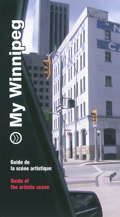 My Winnipeg : guide de la scène artistique = guide of the artistic scene : [exposition, Paris, Maison rouge, juin à septembre 2011]