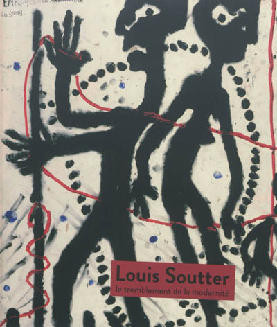 Louis Soutter : le tremblement de la modernité : [exposition, Paris, La Maison rouge-Fondation Antoine de Galbert, 21 juin-23 septembre 2012]