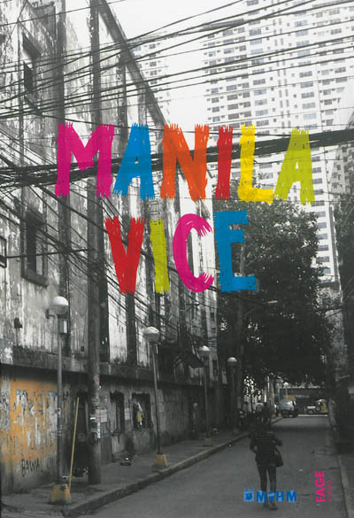 Manila vice : [exposition, Sète, Musée international des arts modestes, 13 avril-22 septembre 2013]