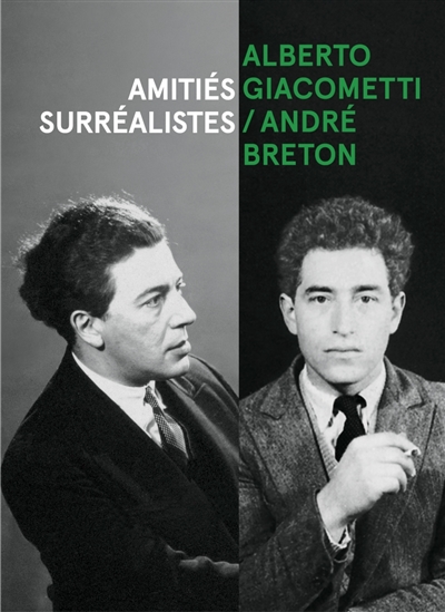 Alberto Giacometti / André Breton, amitiés surréalistes = = Alberto Giacometti / André Breton, surrealist friendships : [exposition Institut Giacometti, Paris, 18.01-10.04, 2022]