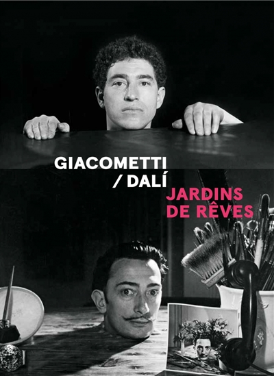 Giacometti / Dalí : jardins de rêves : [exposition, Paris, Institut Giacometti, du 13 décembre 2022 au 9 avril 2023, Zürich, Kunsthaus Zürich, du 14 avril au 2 juillet 2023]