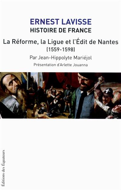 La Réforme, la Ligue et l'édit de Nantes (1559-1598)