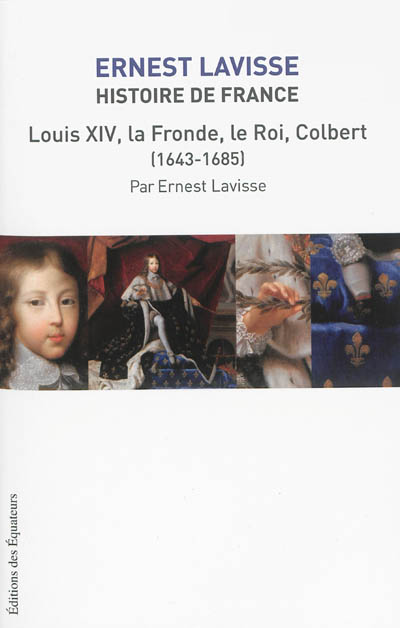 Louis XIV, la Fronde, le Roi, Colbert (1643-1685)