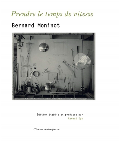 Bernard Moninot : Prendre le temps de vitesse : écrits et entretiens 1972-2021