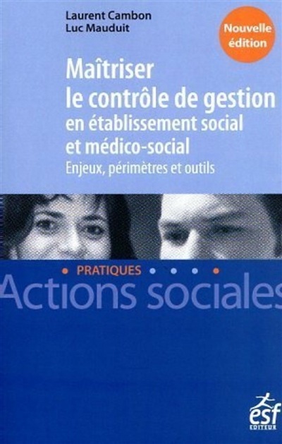 Maîtriser le contrôle de gestion en institution sociale et médico-sociale : enjeux, périmètres et outils