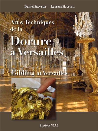 Art & techniques de la dorure à Versailles = Gilding at Versailles