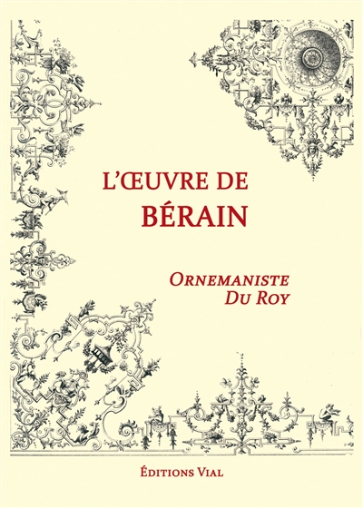 L'oeuvre de Bérain, ornemaniste du roy