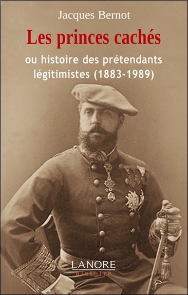 Les princes cachés ou L'histoire des prétendants légitimistes français (1883-1989)