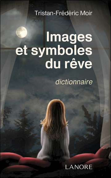 Images et symboles du rêve : dictionnaire : 617 mots