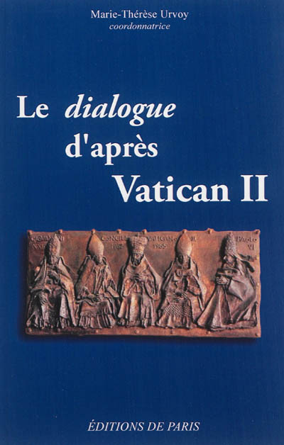Le dialogue d'après Vatican II : [actes du colloque, Institut catholique de Toulouse, mars 2013]
