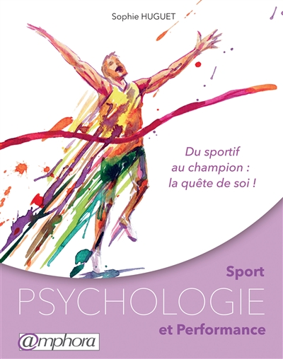 Sport, psychologie et performance : du sportif au champion, la quête de soi !