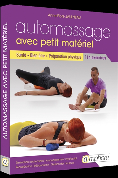 Automassage avec petit matériel : santé, bien-être, préparation physique : 114 exercices