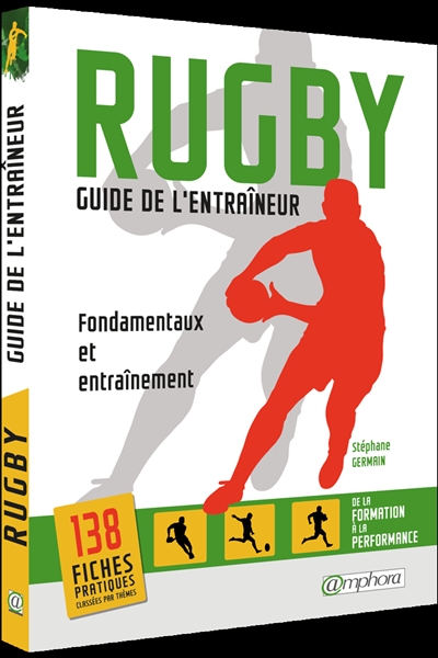Rugby : guide de l'entraîneur : fondamentaux et entraînement, de la formation à la performance