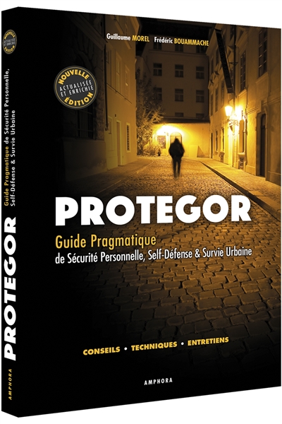 Protegor : guide pragmatique de sécurité personnelle, self-défense et survie urbaine : conseils, techniques, entretiens