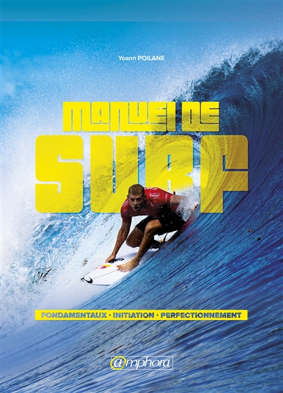 Le manuel de surf : guide pratique : une méthode d'apprentissage accessible à tous