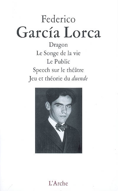 Dragon ; Le songe de la vie ; Le public ; Speech sur le théâtre ; Jeu et théorie du duende