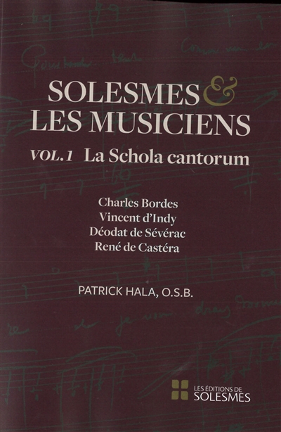 La Schola cantorum : Charles Bordes, Vincent d'Indy, Déodat de Severac, René de Castéra