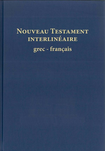 Nouveau Testament interlinéaire grec-français : avec le texte de la traduction oecuménique de la Bible et de la Bible nouvelle français courant