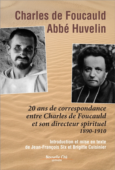 Charles de Foucauld, abbé Huvelin : 20 ans de correspondance entre Charles de Foucauld et son directeur spirituel, 1890-1910