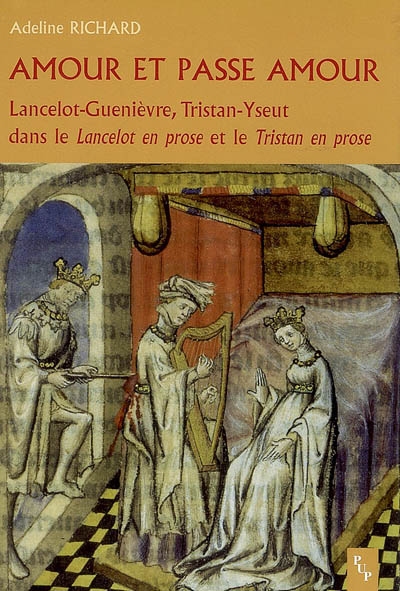 Amour et passe amour : Lancelot-Guenièvre, Tristan-Yseut dans le "Lancelot en prose" et le "Tristan en prose", étude comparative