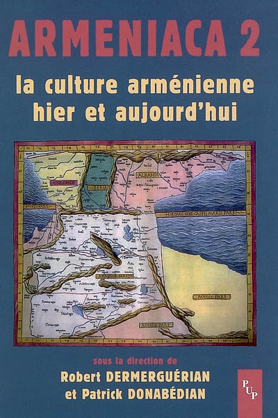 Armeniaca 2 : la culture arménienne hier et aujourd'hui : actes du colloque La culture arménienne hier et aujourd'hui, 1.600 ans après la création de l'alphabet, Université de Provence, Aix-en-Provence, 16-17 mars 2007