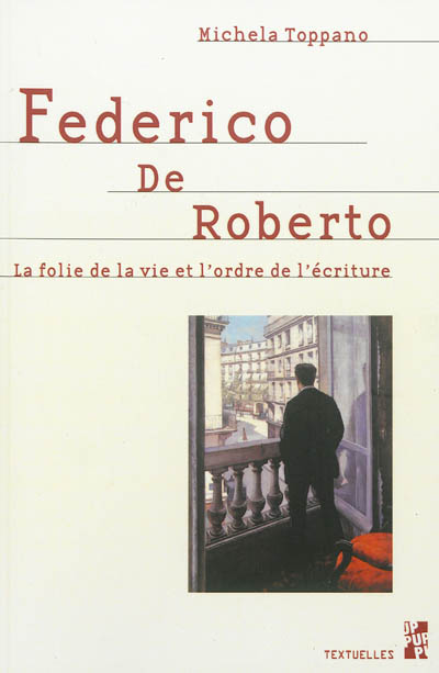 Federico De Roberto : la folie de la vie et l'ordre de l'écriture
