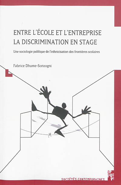 Entre l'école et l'entreprise, la discrimination en stage : une sociologie publique de l'ethnicisation des frontières scolaires