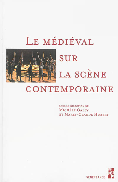 Le médiéval sur la scène contemporaine : [actes du colloque international, Marseille, 8-10 novembre 2012]