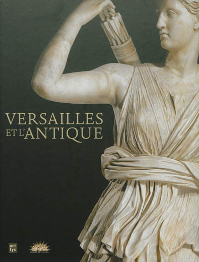 Versailles et l'antique : [exposition, château de Versailles, 13 novembre 2012-17 mars 2013]