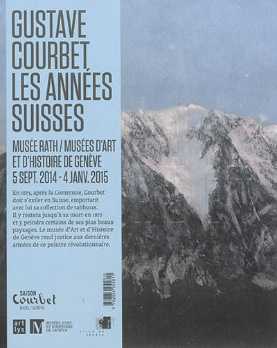 Gustave Courbet, les années suisses : exposition au Musée Rath-Musées d'art et d'histoire de Genève, 5 septembre 2014-4 janvier 2015