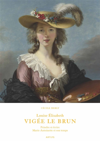Louise Elisabeth Vigée Le Brun : peindre et écrire, Marie-Antoinette et son temps