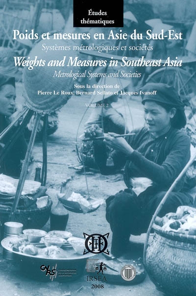 Poids et mesures en Asie du Sud-Est : systèmes métrologiques et sociétés. Volume 2 , L'Asie du Sud-Est continentale et ses marches