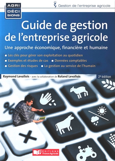 Guide de gestion de l'entreprise agricole : une approche économique, financière et humaine