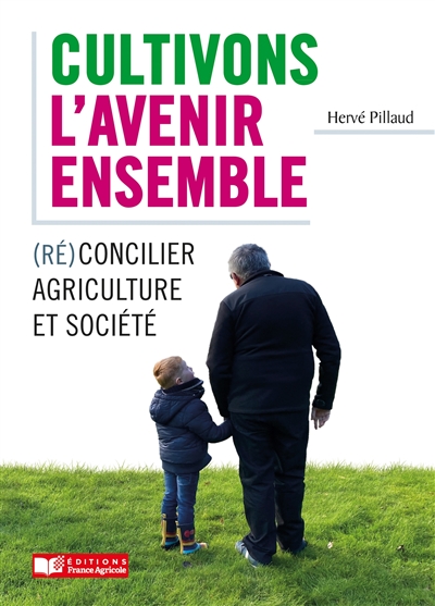 Cultivons l'avenir ensemble : (ré)concilier agriculture et société