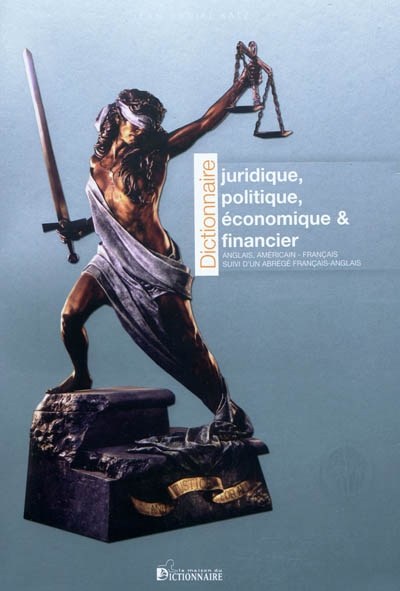 Dictionnaire juridique, politique, économique & financier : anglais-américain-français : suivi d'un abrégé français-anglais
