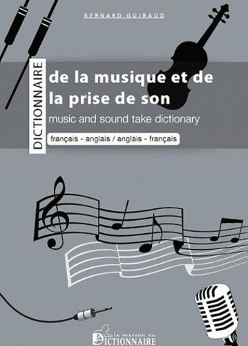 Dictionnaire bilingue de la musique & de la prise de son : français-anglais, anglais-français