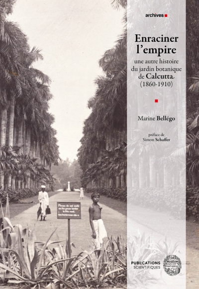 Enraciner l'empire : une autre histoire du jardin botanique de Calcutta (1860-1910)