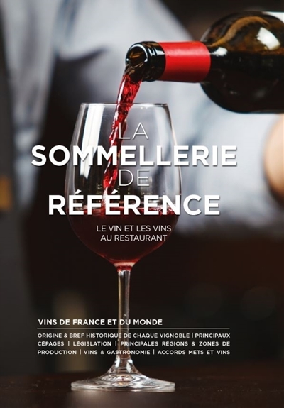 La sommellerie de référence : le vin et les vins au restaurant : vins de France et du monde...