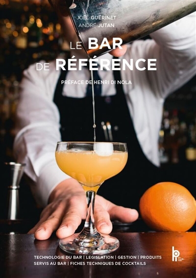 Le bar de référence : technologie du bar, législation du bar, gestion du bar, produits servis au bar, techniques de base, fiches techniques de fabrication