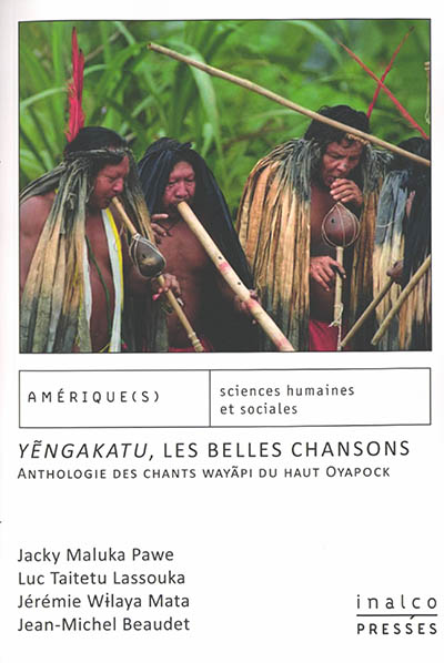 Yengakatu, les belles chansons : anthologie des chants wayãpi du haut Oyapock