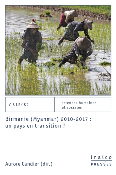 Birmanie (Myanmar) 2010-2017 : un pays en transition ? Sous la direction d'Aurore Candier