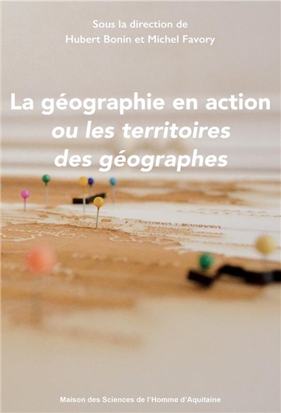 La géographie en action ou Les territoires des géographes : ouvrage en hommage au professeur de Sciences po Bordeaux, Michel Favory