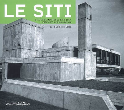 Le SITI : Atelier de Montrouge, 1960-1967 : Paris, Issy-les-Moulineaux