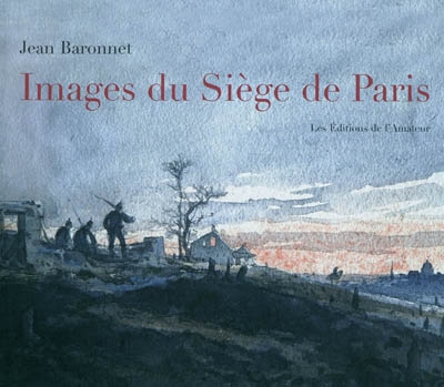 Images du siège de Paris : 1870-1871