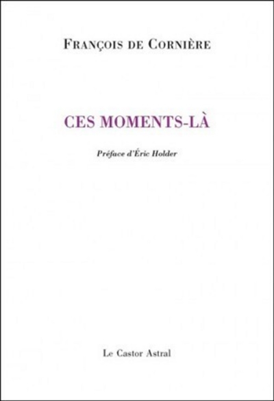 Ces moments-là : poèmes, 1980-2010