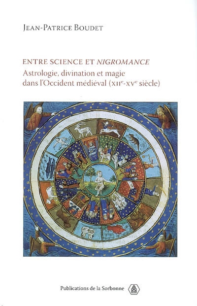 Entre science et nigromance : astrologie, divination et magie dans l'Occident médiéval : XIIe-XVe siècle