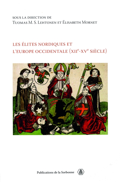 Les élites nordiques et l'Europe occidentale : XIIe-XVe siècle : actes de la rencontre franco-nordique organisée à Paris, 9-10 juin 2005