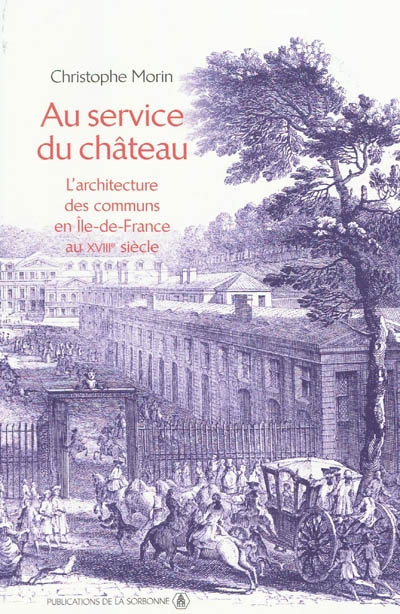 Au service du château : l'architecture des communs en Île-de-France au XVIIIe siècle