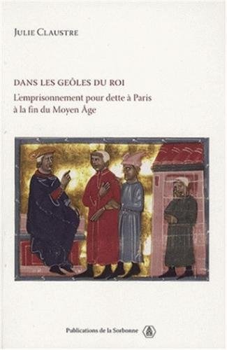 Dans les geôles du roi : l'emprisonnement pour dette à Paris à la fin du Moyen âge